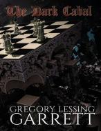 The Dark Cabal di Garrett Gregory Lessing Garrett edito da Lulu Press