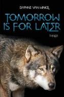 Tomorrow Is For Later di Daphne Van Winkel edito da America Star Books