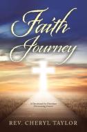 Faith Journey: A Devotional for Christians Overcoming Cancer di Rev Cheryl Taylor edito da AUTHORHOUSE