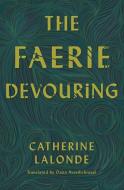 The Faerie Devouring di Catherine Lalonde edito da BOOKHUG PR
