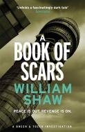 A Book of Scars di William Shaw edito da Quercus Publishing