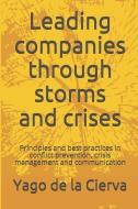 Leading Companies Through Storms and Crises: Principles and Best Practices in Conflict Prevention, Crisis Management and di Yago De La Cierva edito da PEARSON