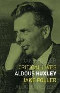 Aldous Huxley di Jake Poller edito da Reaktion Books