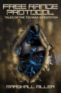 Free Range Protocol: Tales of the Tschaaa Infestation di Marshall Miller edito da INDEPENDENTLY PUBLISHED