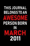 This Journal Belongs to an Awesome Person Born in March 2011: Blank Lined 6x9 Born in March with Birth Year Journal/Note di Real Joy Publications edito da INDEPENDENTLY PUBLISHED