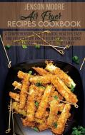 Air Fryer Recipes Cookbook di Moore Jenson Moore edito da Giovanni Rinco