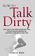 How To Talk Dirty di Carla Nox edito da Carla Nox