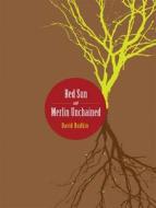 Red Sun and Merlin Unchained di David Rudkin edito da University of Chicago Press