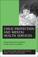 Child protection and mental health services di Nicky Stanley, Bridget Penhale, Denise Riordan, Rosaline S. Barbour, Sue Holden edito da Policy Press