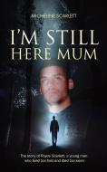 I'm Still Here Mum: The Story of Royce Scarlett, a Young Man Who Lived Too Fast and Died Too Soon di Micheline Scarlett edito da MEREO BOOKS