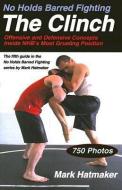 No Holds Barred Fighting:  the Clinch di Mark Hatmaker edito da Tracks Publishing,U.S.