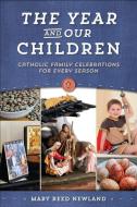 The Year and Our Children: Catholic Family Celebrations for Every Season di Mary Reed Newland edito da SOPHIA INST PR