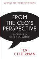 From the CEO's Perspective: Leadership in Their Own Words di Teri Citterman edito da Aviva Publishing