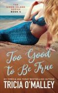 TOO GOOD TO BE TRUE di TRICIA O'MALLEY edito da LIGHTNING SOURCE UK LTD