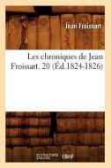 Les Chroniques de Jean Froissart. 20 (Ed.1824-1826) di Jean Froissart edito da Hachette Livre - Bnf