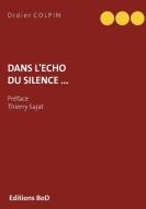 Dans  l'écho du silence ... di Didier Colpin edito da Books on Demand