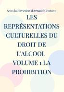 Les représentations culturelles du droit de l'alcool volume 1 la prohibition di Arnaud Coutant edito da Books on Demand