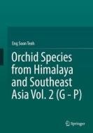 Orchid Species from Himalaya and Southeast Asia Vol. 2 (G - P) di Eng Soon Teoh edito da Springer International Publishing