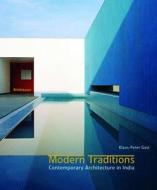 Modern Traditions: Contemporary Architecture in India di Klaus-Peter Gast edito da Birkhauser