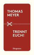 Trennt euch! di Thomas Meyer edito da Diogenes Verlag AG