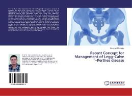Recent Concept for Management of Legg-Calve´-Perthes disease di Mohamed Elzohairy edito da LAP Lambert Academic Publishing