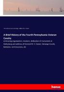 A Brief History of the Fourth Pennsylvania Veteran Cavalry di Pennsylvania Cavalry 4th Regt., William Emile Doster edito da hansebooks