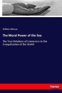 The Moral Power of the Sea di William Aikman edito da hansebooks