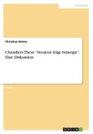 Chandlers These "Struktur folgt Strategie". Eine Diskussion di Christian Rohne edito da GRIN Verlag