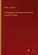 A Compilation of Questions of Order and Decisions Thereon di William J. McDonald edito da Outlook Verlag