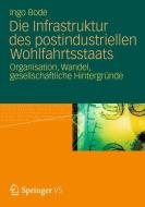 Die Infrastruktur des postindustriellen Wohlfahrtsstaats di Ingo Bode edito da Springer Fachmedien Wiesbaden