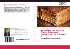 Memoria Documental en Textos Chilenos del Período Colonial. Volumen II di Manuel Contreras Seitz, Maura Salvo Epullanca edito da EAE