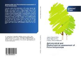 Antimicrobial and Phytochemical assessment of Ficus botryocarpa di Jayson Samuel Wau, David Yalisimbi Timi, Anthony Hekore Harakuwe edito da SPS