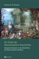 Ein Ende der ökonomischen Geschichte di Christian E. W. Kremser edito da Metropolis Verlag