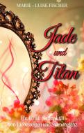 Jade und Titan di Marie-Luise Fischer edito da Books on Demand