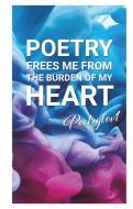 Poetry frees me from the burden of my heart di . . Poetrylov1 edito da Books on Demand