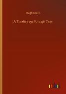 A Treatise on Foreign Teas di Hugh Smith edito da Outlook Verlag