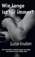 Wie lange ist "für immer"? di Gustav Knudsen edito da Books on Demand