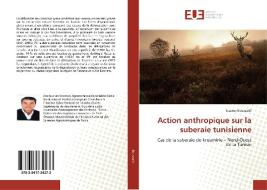 Action anthropique sur la suberaie tunisienne di Naceur Boussaidi edito da Editions universitaires europeennes EUE