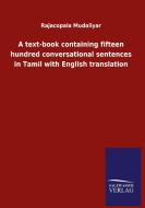 A text-book containing fifteen hundred conversational sentences in Tamil with English translation di Rajacopala Mudaliyar edito da Salzwasser-Verlag GmbH