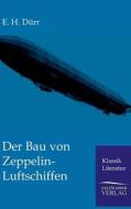 Der Bau Von Zeppelin-Luftschiffen di E. H. Durr edito da Klassik Literatur