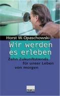 Wir werden es erleben! di Horst W. Opaschowski edito da Primus Verlag GmbH