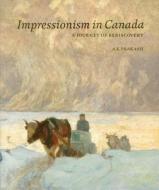 Impressionism In Canada di A. K. Prakash edito da Arnoldsche