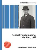 Kentucky Gubernatorial Election, 1899 di Jesse Russell, Ronald Cohn edito da Book On Demand Ltd.