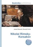 Nikolai Rimsky-korsakov di Jesse Russell, Ronald Cohn edito da Book On Demand Ltd.