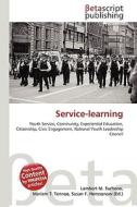 Service-Learning di Lambert M. Surhone, Miriam T. Timpledon, Susan F. Marseken edito da Betascript Publishing
