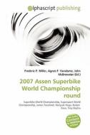 2007 Assen Superbike World Championship Round edito da Betascript Publishing