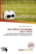 Alex Wilson (footballer Born 1933) edito da Dign Press