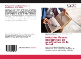 Notables fisuras lingüísticas en académicos de la Salud di Eugenio Jesús López Gómez, Lisvette Cruz Camacho, Mercedes Garcés Pérez edito da EAE