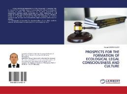 PROSPECTS FOR THE FORMATION OF ECOLOGICAL LEGAL CONSCIOUSNESS AND CULTURE di Husan Djurakulov edito da LAP Lambert Academic Publishing