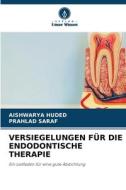 VERSIEGELUNGEN FÜR DIE ENDODONTISCHE THERAPIE di Aishwarya Huded, Prahlad Saraf edito da Verlag Unser Wissen